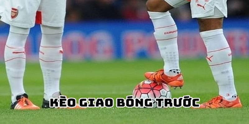 Phân định thắng thua trong kèo giao bóng trước